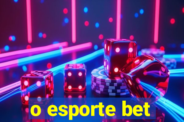 o esporte bet